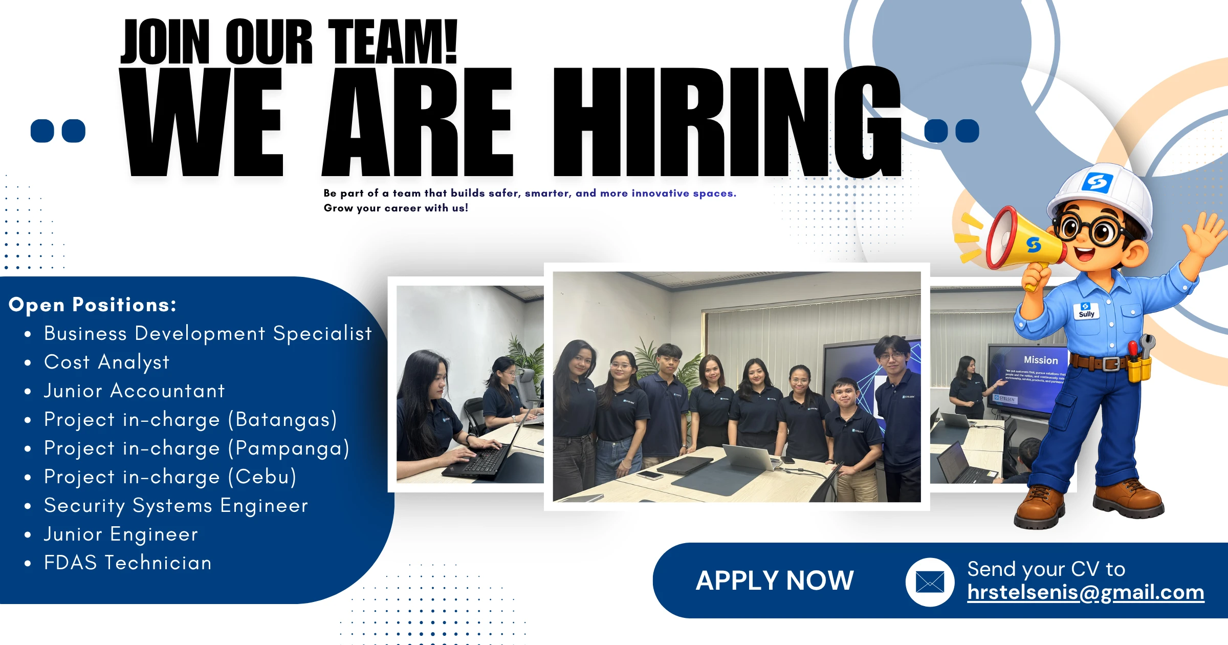 Join our team! We are hiring. Open positions: Business Development Specialist, Cost Analyst, Junior Accountant, Project In-Charge (Batangas, Pampanga and Cebu), Security Systems Engineer, Junior Engineer and FDAS Technician. Apply now: send your CV to hrstelsenis@gmail.com.